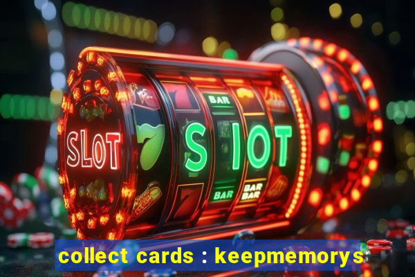 collect cards : keepmemorys